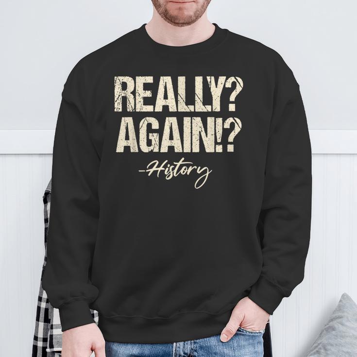 Really Again History Teacher Historical Book Student Men Women Kids Sweatshirt Gifts for Old Men