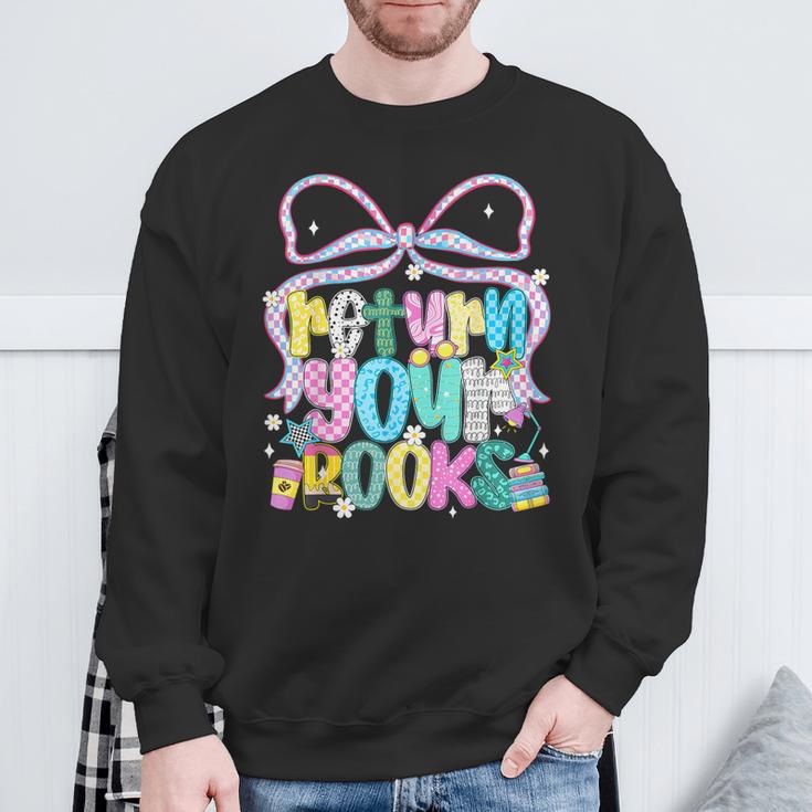 Return Your Books End School Year School Librarian Teacher Sweatshirt Gifts for Old Men