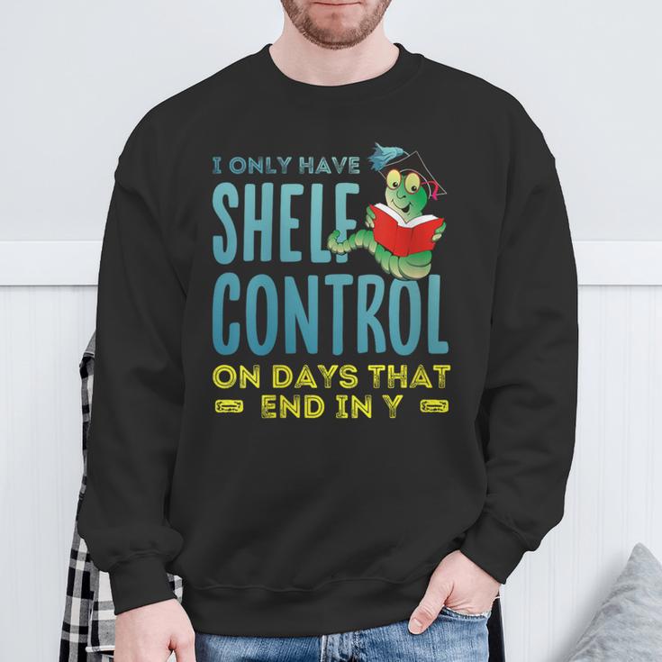 I Only Have Shelf Control On Days End In Y Book Sweatshirt Gifts for Old Men