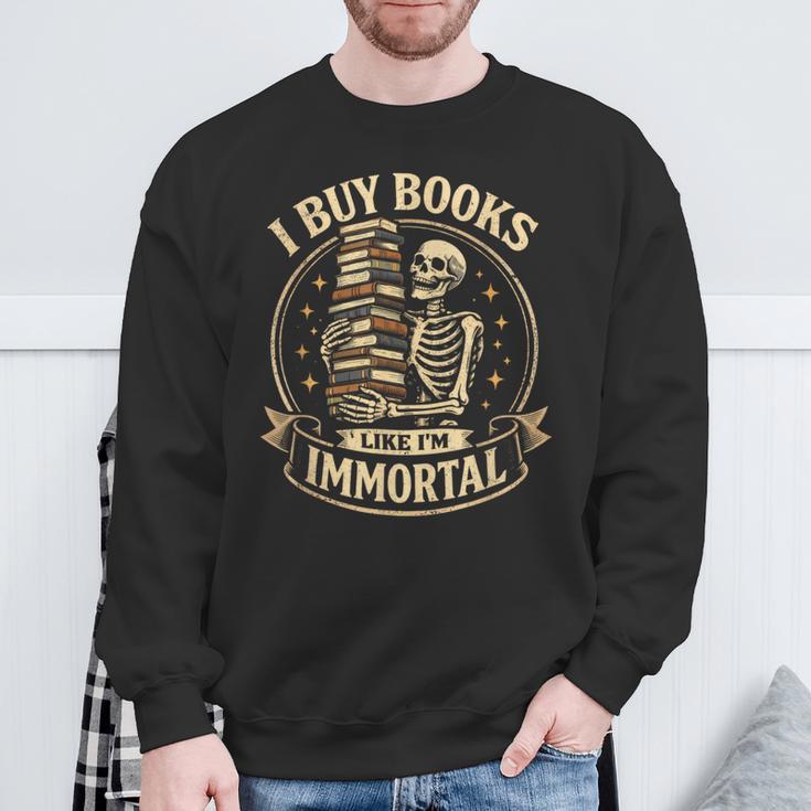 Skeleton I Buy Books Like I'm Immortal Book Lovers Sweatshirt Gifts for Old Men