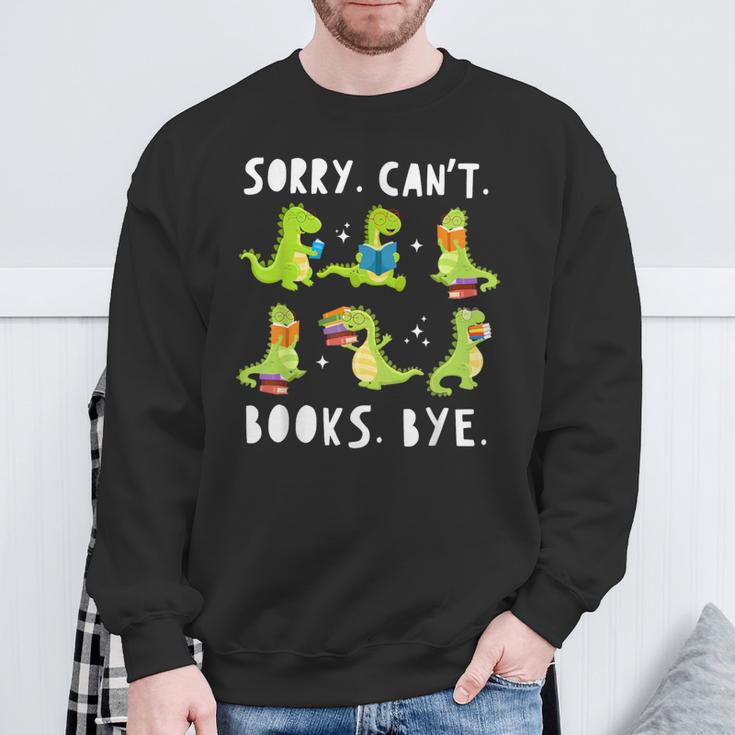 Sorry Can't Books Bye Dinosaur Librarian Bookworm Teacher Sweatshirt Gifts for Old Men