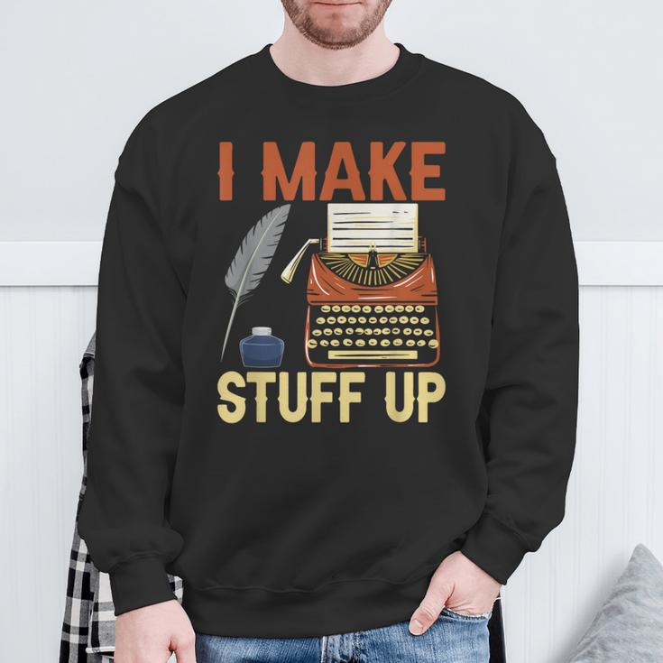 I Make Stuff Up Book Writer Author Book Writing Novelist Sweatshirt Gifts for Old Men I Make Stuff Up Book Writer Author Book Writing Novelist Sweatshirt Gifts for Old Men