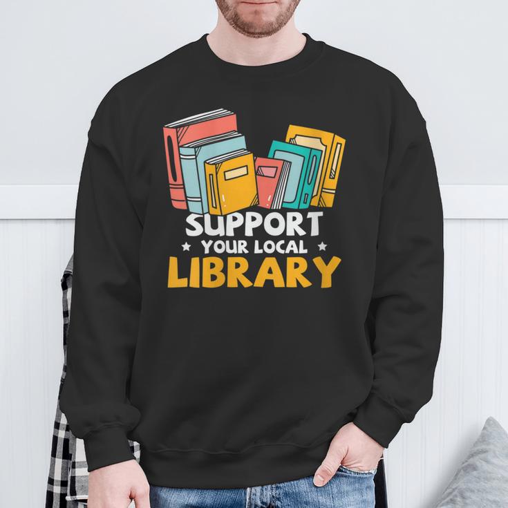 Support Your Local Library Book Lover And Librarian Sweatshirt Gifts for Old Men