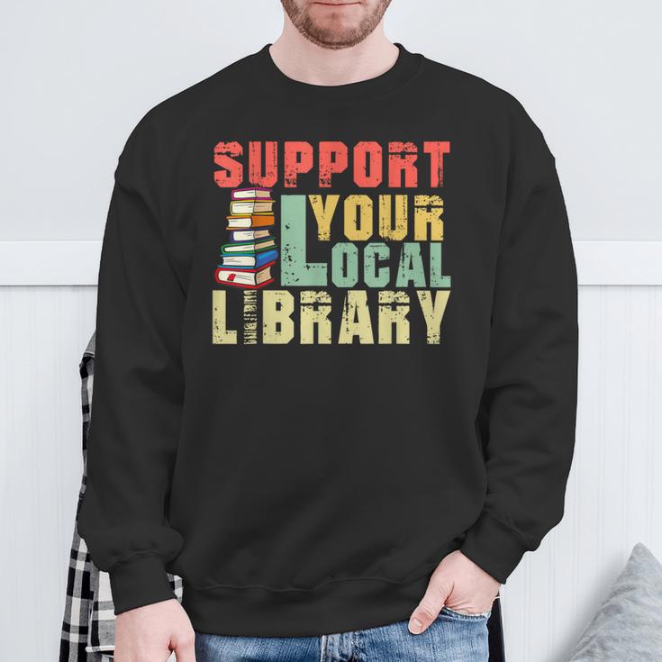 Support Your Local Library Book Readers Lovers Teacher Sweatshirt Gifts for Old Men Support Your Local Library Book Readers Lovers Teacher Sweatshirt Gifts for Old Men