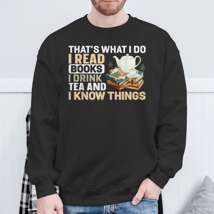 That's What I Do I Read Books I Drink Tea & I Know Things Sweatshirt Gifts for Old Men