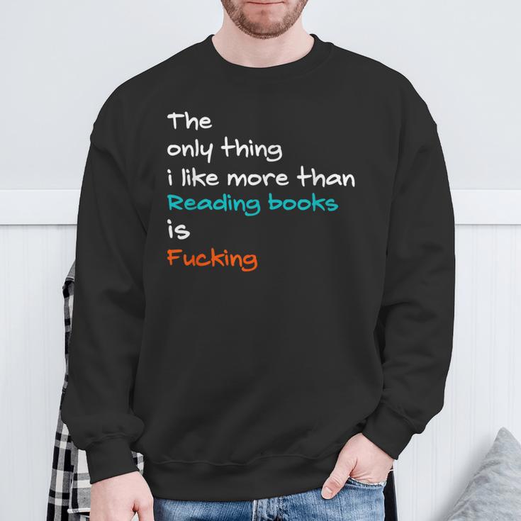 The Only Thing I Like More Than Reading Books Is Fucking Sweatshirt Gifts for Old Men