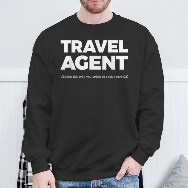 Travel Agent Fixing The Trip You Tried To Book Yourself Sweatshirt Gifts for Old Men