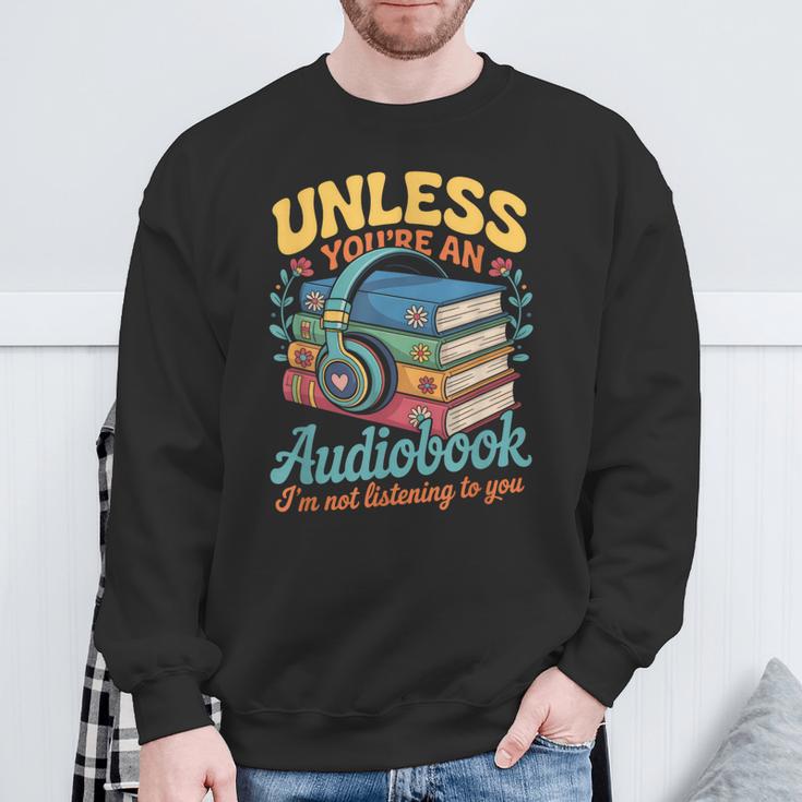 Unless You'Re An Audiobook I'm Not Listening Book Reader Sweatshirt Gifts for Old Men