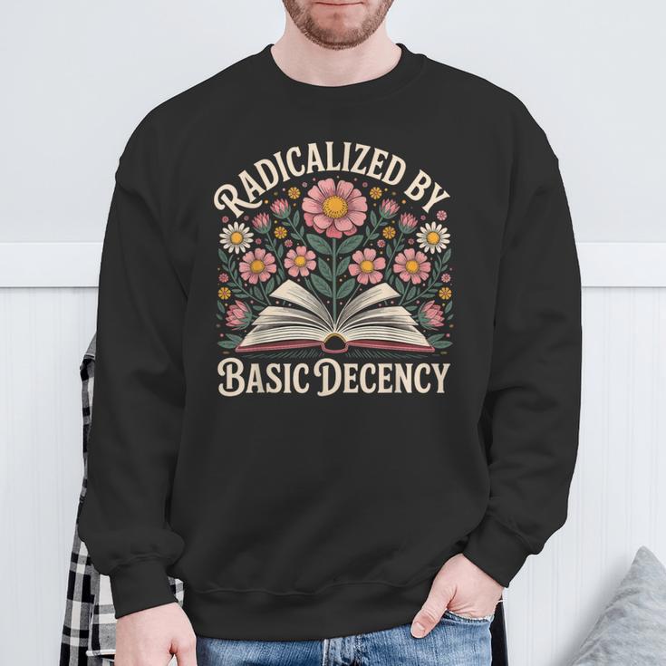 Vintage Radicalized By Basic Decency Flowers And Books Women Sweatshirt Gifts for Old Men