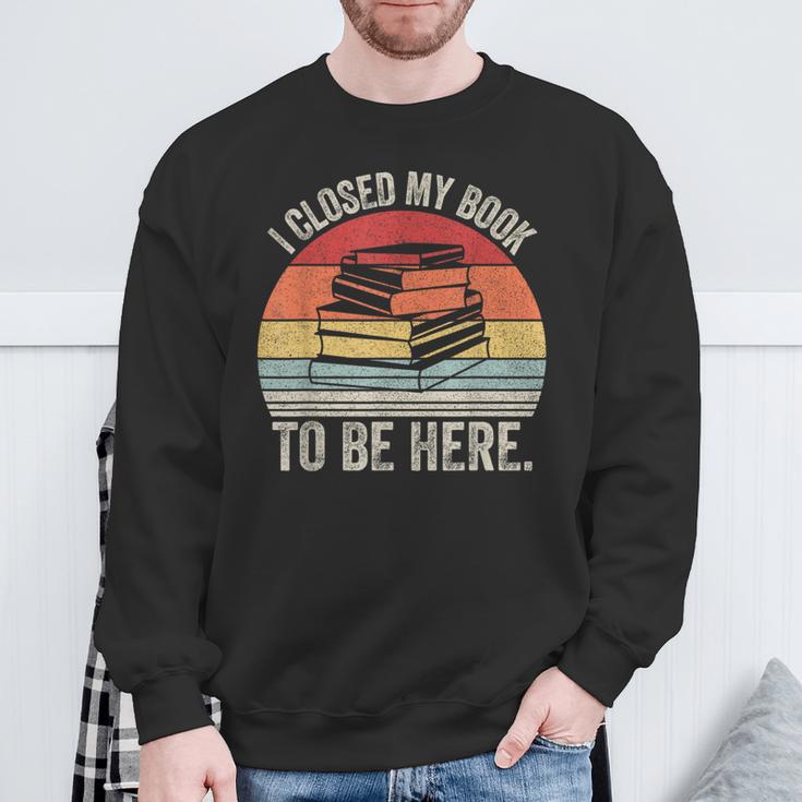 Vintage Retro I Closed My Book To Be Here Reader Sweatshirt Gifts for Old Men