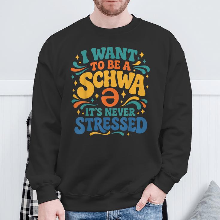 I Want To Be A Schwa It's Never Stressed Science Of Reading Sweatshirt Gifts for Old Men
