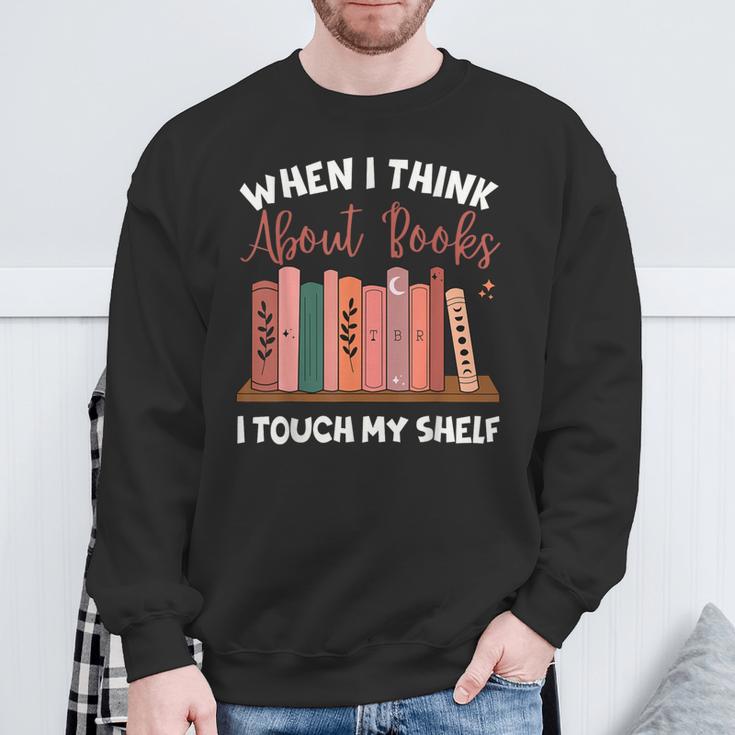 When I Think About Books I Touch My Shelf Bookworm Lovers Sweatshirt Gifts for Old Men