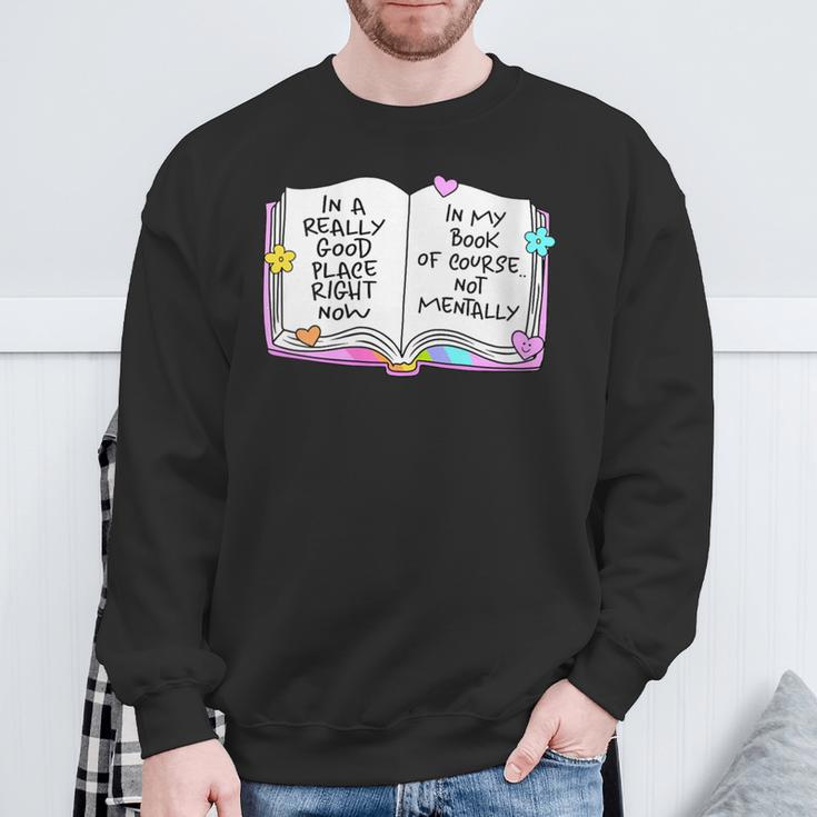 Women's Good Place Right Now In My Book Of Course Not Mentally Sweatshirt Gifts for Old Men