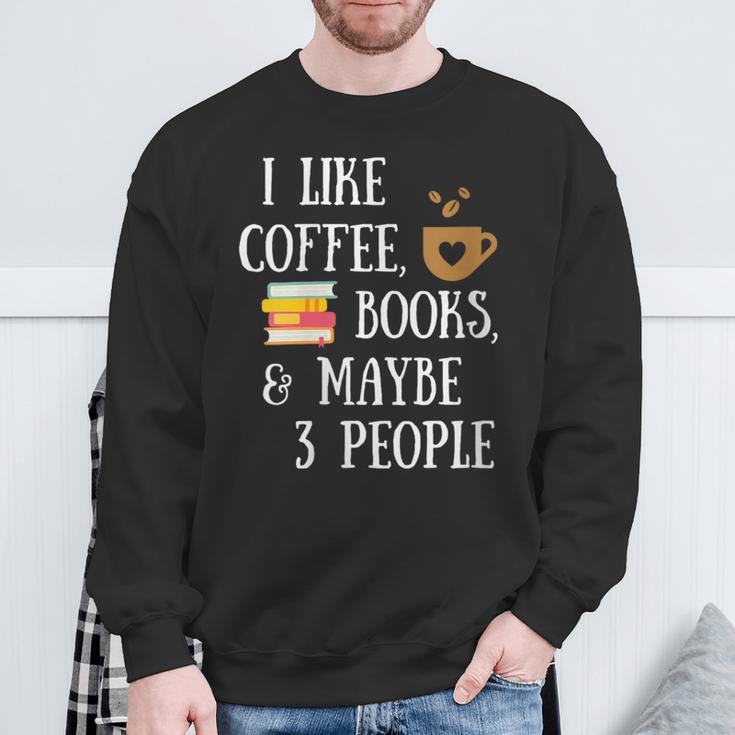 Women's Reader Quote I Like Coffee Books & Maybe 3 People Reading Sweatshirt Gifts for Old Men