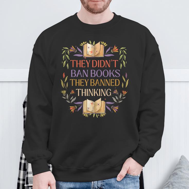 They Didn't Ban Books They Banned Thinking Sweatshirt Gifts for Old Men