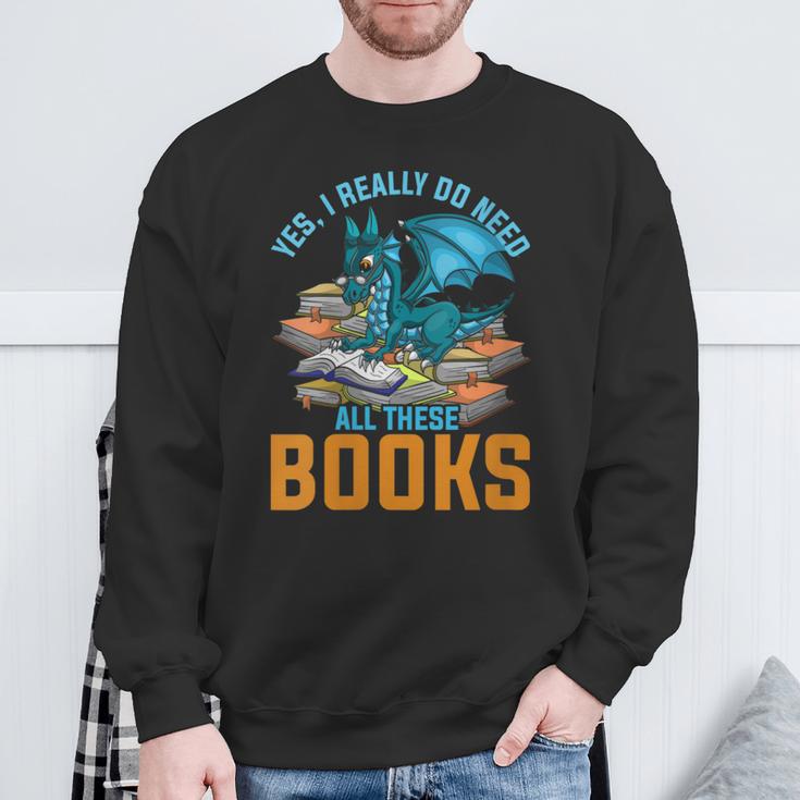 Yes I Really Do Need All These Books Dragon Sweatshirt Gifts for Old Men Yes I Really Do Need All These Books Dragon Sweatshirt Gifts for Old Men