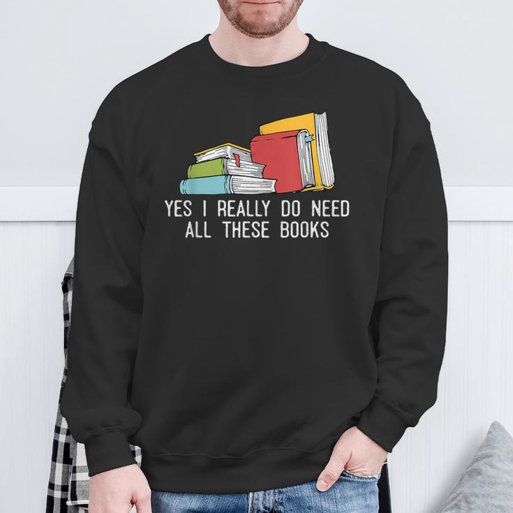 Yes I Really Do Need All These Books Reading Book Lover Sweatshirt Gifts for Old Men Yes I Really Do Need All These Books Reading Book Lover Sweatshirt Gifts for Old Men