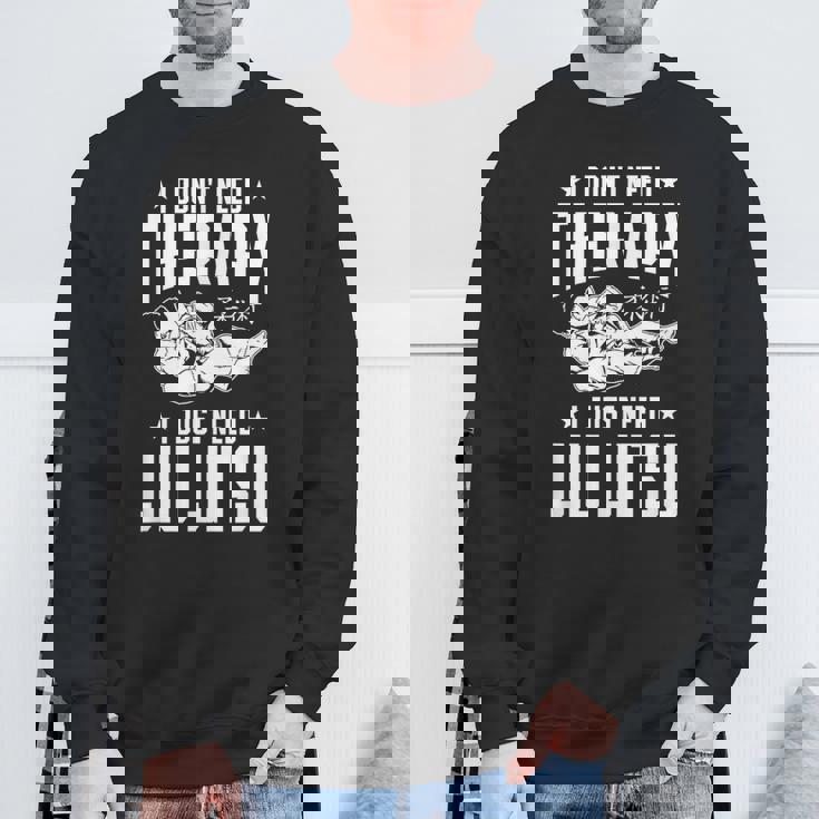 柔術 I Don't Need Therapy I Just Need Jiu Jitsu スウェットシャツ 高齢者への贈り物