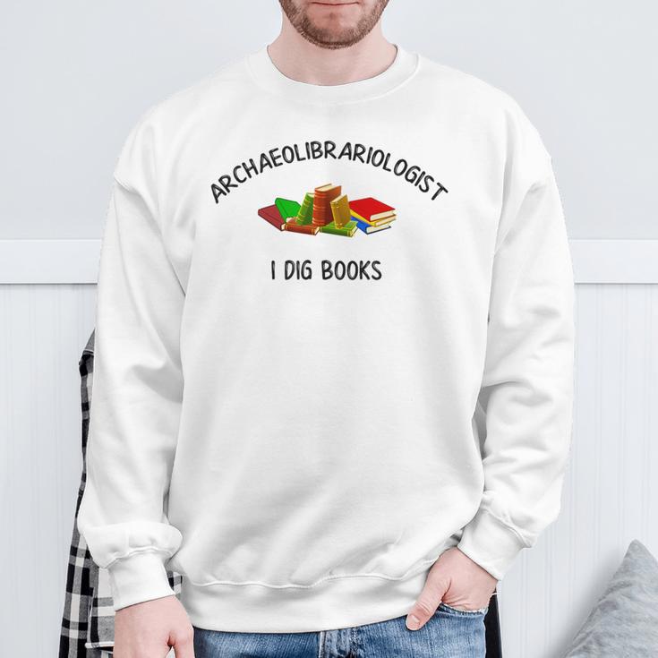 Archaeolibrariologist I Dig Books Witty Unique Play On Words Sweatshirt Gifts for Old Men