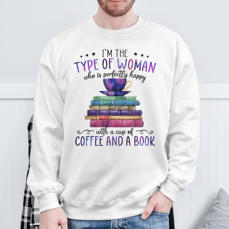 Book Lover I'm The Type Of Happy Woman With Coffee And Books Sweatshirt Gifts for Old Men Book Lover I'm The Type Of Happy Woman With Coffee And Books Sweatshirt Gifts for Old Men