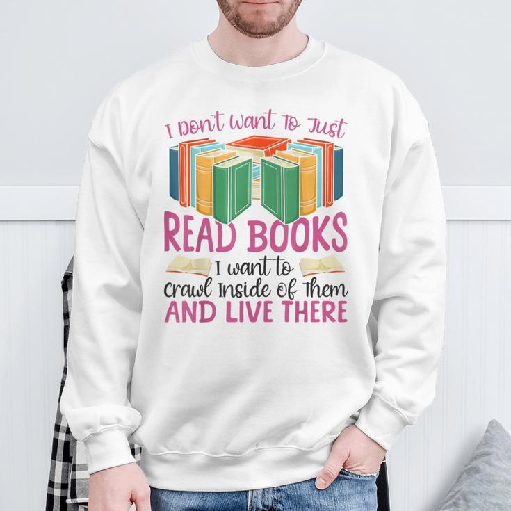 Book Reading I Don't Want To Just Read Books I Want To Crawl Sweatshirt Gifts for Old Men