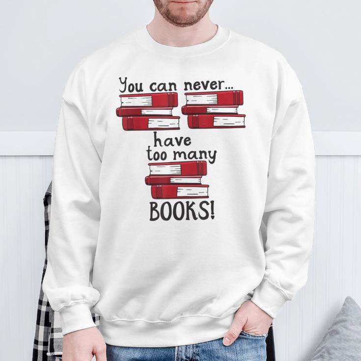 You Can Never Have Too Many Books Fan Avid Reader Bookaholic Sweatshirt Gifts for Old Men