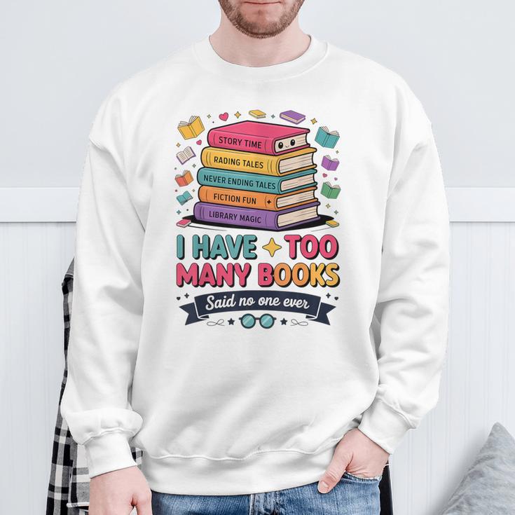 I Have Too Many Books Said No One Ever Reader Sweatshirt Gifts for Old Men