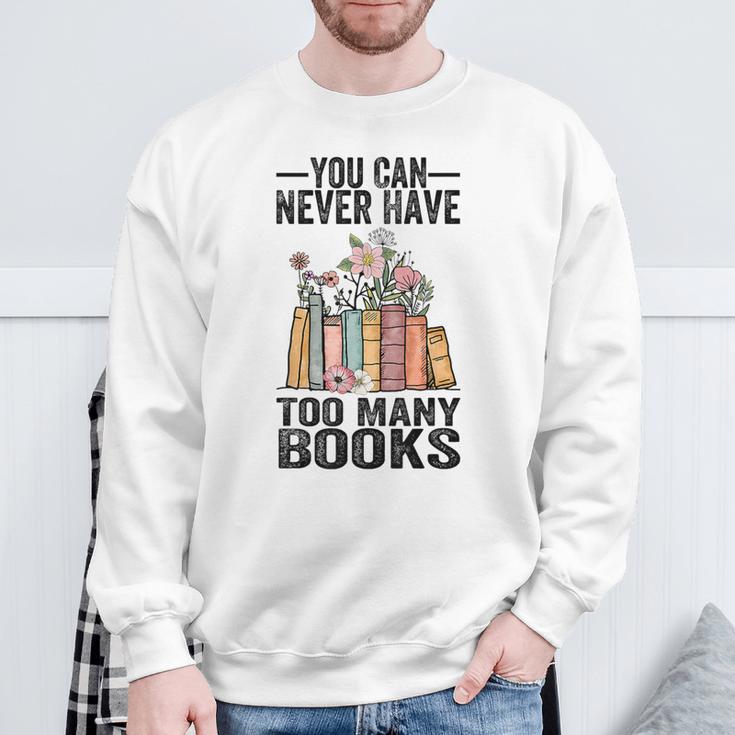You Can Never Have Too Many Books Reading Lover Books Sweatshirt Gifts for Old Men