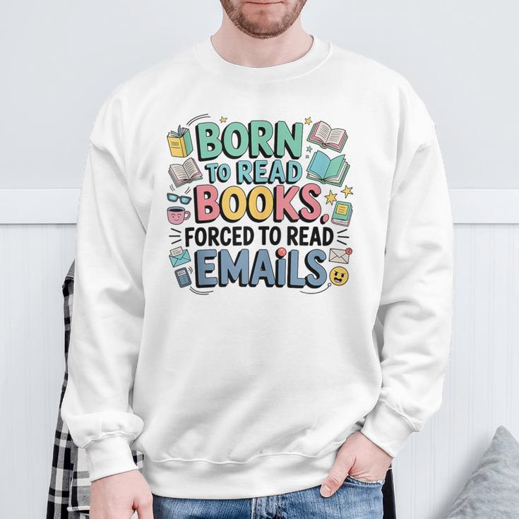 Born To Read Books Forced To Read Emails Book Lover Sweatshirt Gifts for Old Men