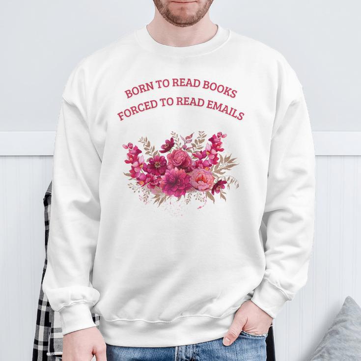 Born To Read Books Forced To Read Emails Floral Sweatshirt Gifts for Old Men Born To Read Books Forced To Read Emails Floral Sweatshirt Gifts for Old Men