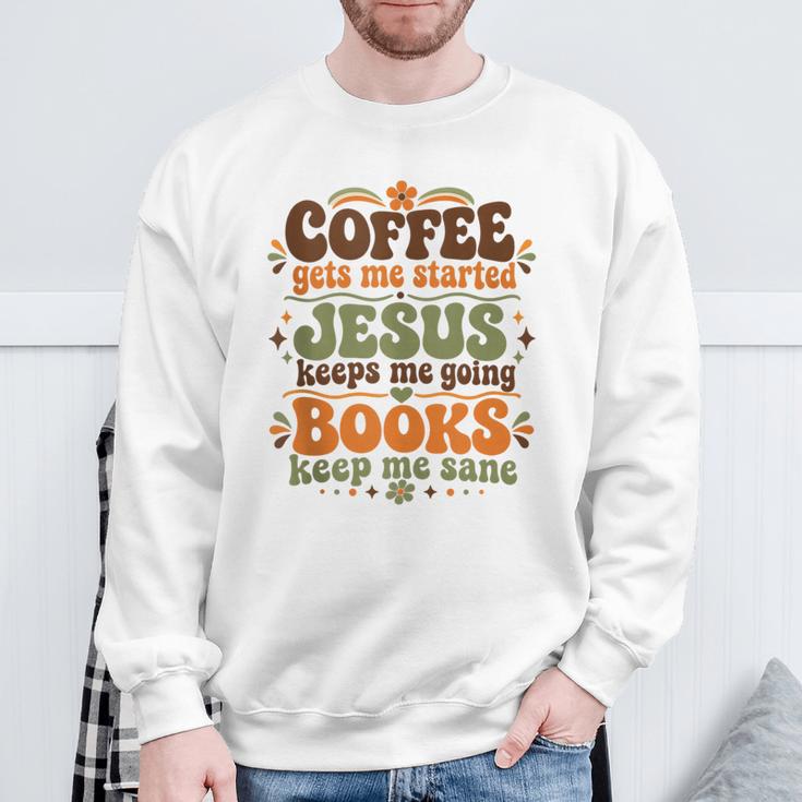 Coffee Starts Me Jesus Keeps Me Going Books Keep Me Sane Sweatshirt Gifts for Old Men