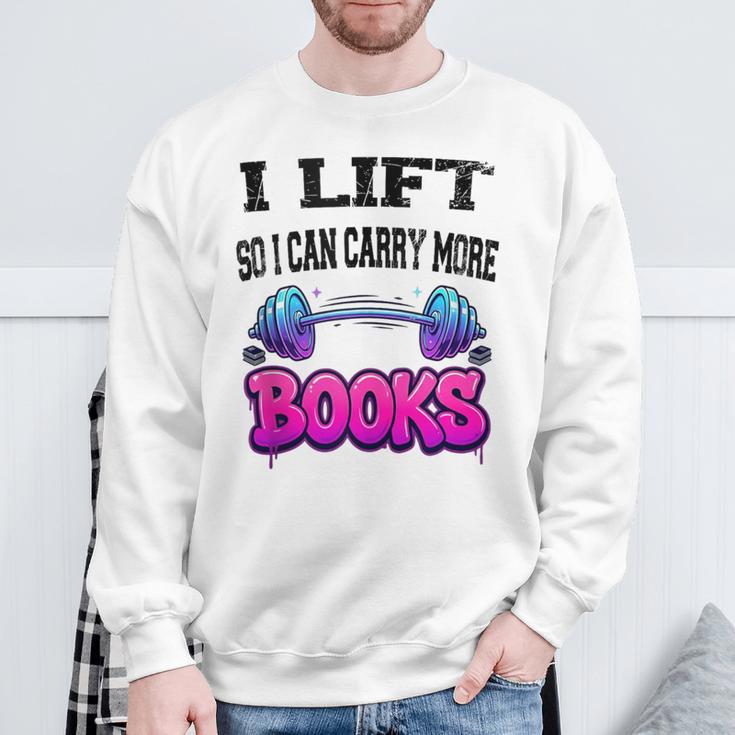 Cool Lift So I Can Carry More Books Reader Workout Saying Sweatshirt Gifts for Old Men