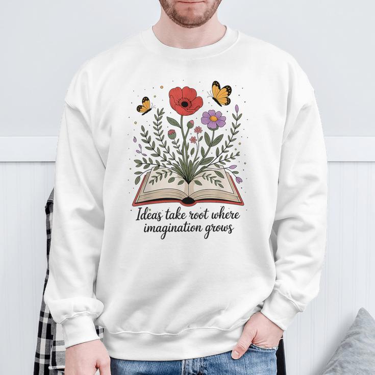 Ideas Take Root Where Imagination Grows Book Lover Quote Sweatshirt Gifts for Old Men