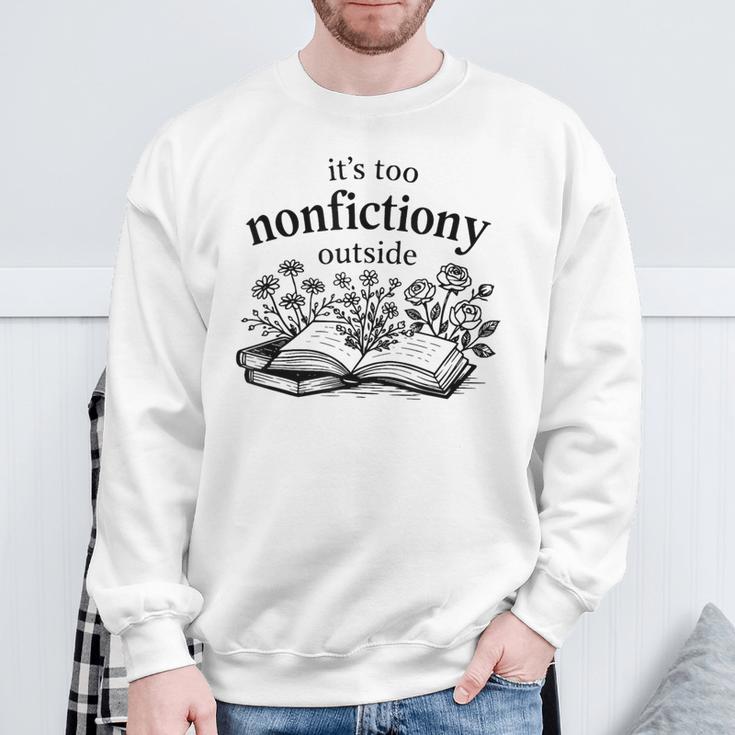 It's Too Nonfictiony Outside Book Lover Sweatshirt Gifts for Old Men