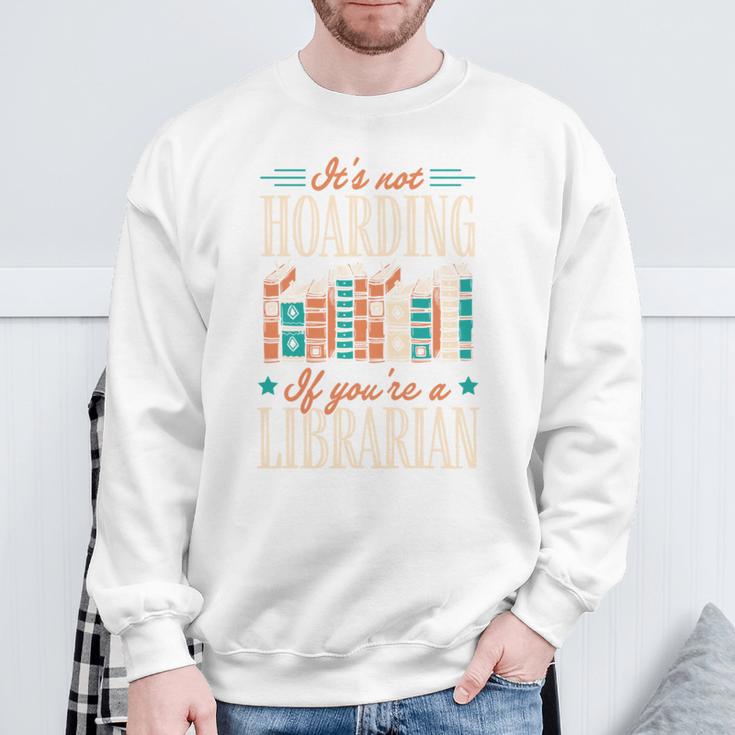 It's Not Hoarding If You'Re A Librarian Books Sweatshirt Gifts for Old Men It's Not Hoarding If You'Re A Librarian Books Sweatshirt Gifts for Old Men