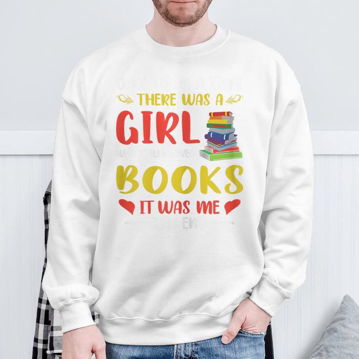 Library Book Lover Once Upon a Time a Girl Loved Books Sweatshirt Gifts for Old Men