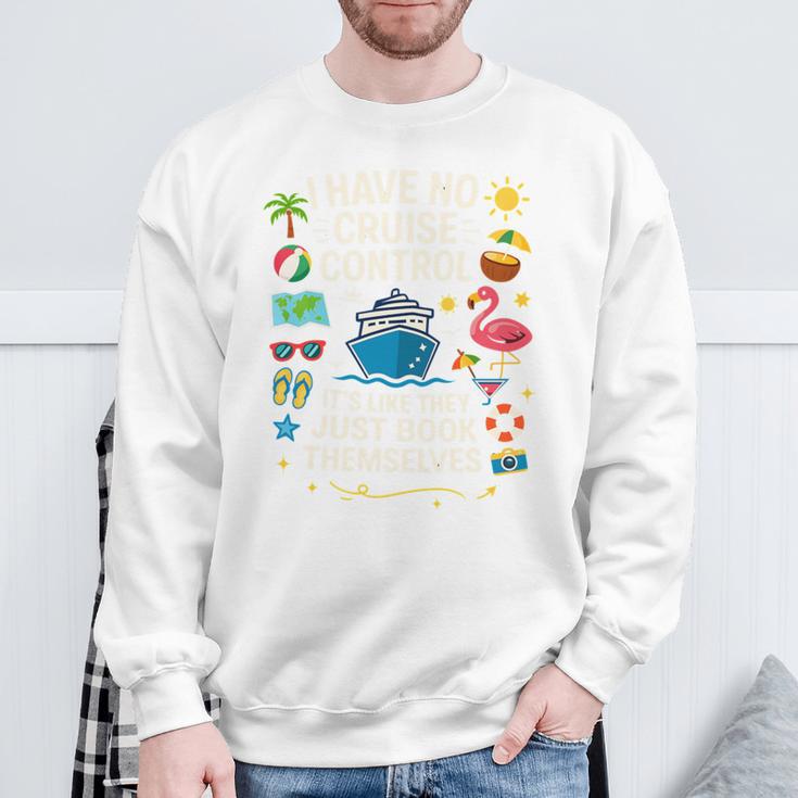 I Have No Control On A Cruise They Book Themselves Cruise Sweatshirt Gifts for Old Men