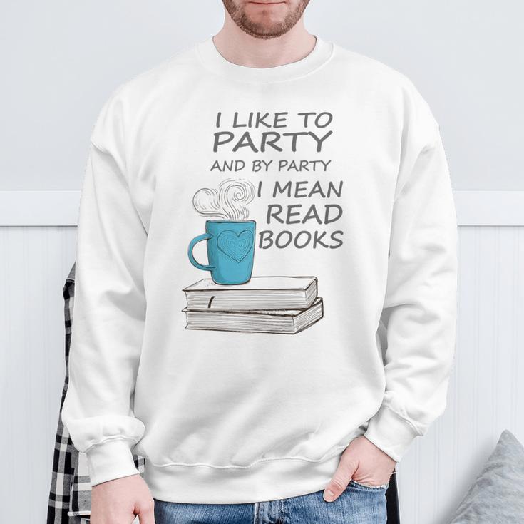 I Like To Party And By Party I Mean Read Books T-Shirt Sweatshirt Gifts for Old Men