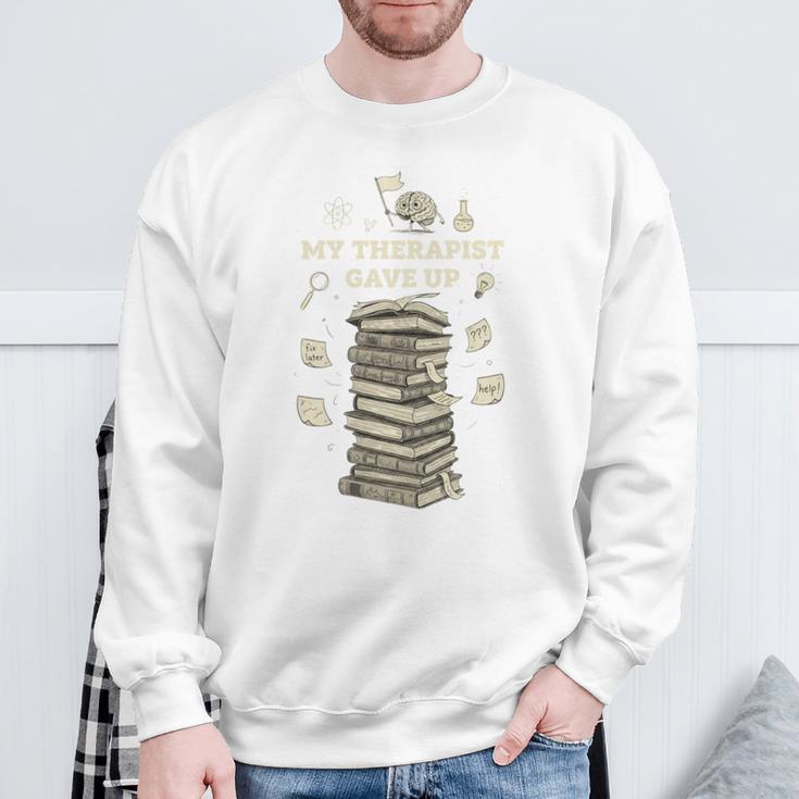 My Therapist Gave Up Overwhelmed Brain Books Sweatshirt Gifts for Old Men