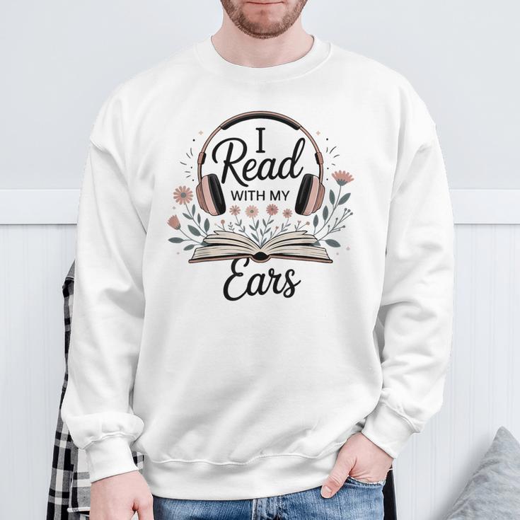 I Read With My Ears Lover Audiobook Reader Book Sweatshirt Gifts for Old Men I Read With My Ears Lover Audiobook Reader Book Sweatshirt Gifts for Old Men