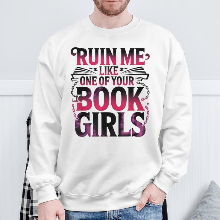Ruin Me Like One Of Your Book Girls BookTok Romance Reader Sweatshirt Gifts for Old Men