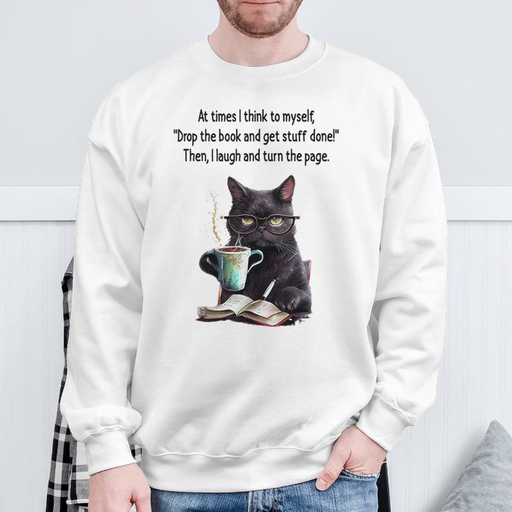 At Times I Think To Myself Drop The Book And Get Stuff Done Sweatshirt Gifts for Old Men