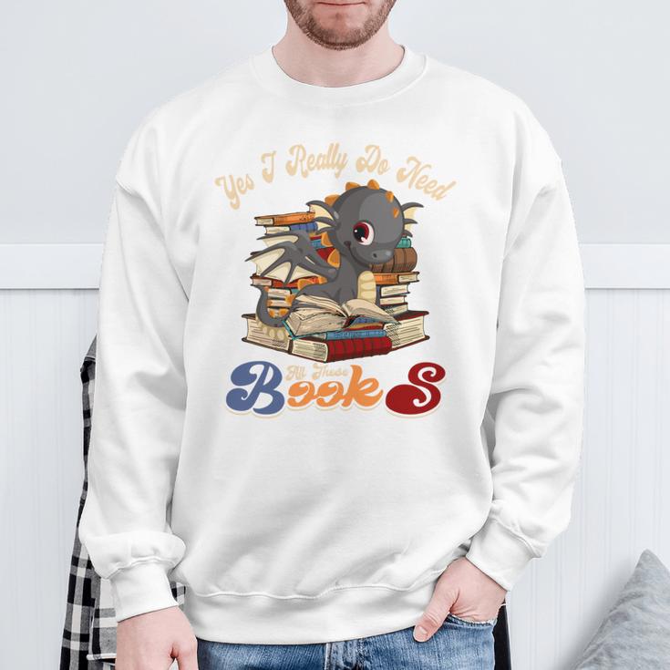 Yes I Really Do Need All These Books Cute Dragon Reads Books Sweatshirt Gifts for Old Men