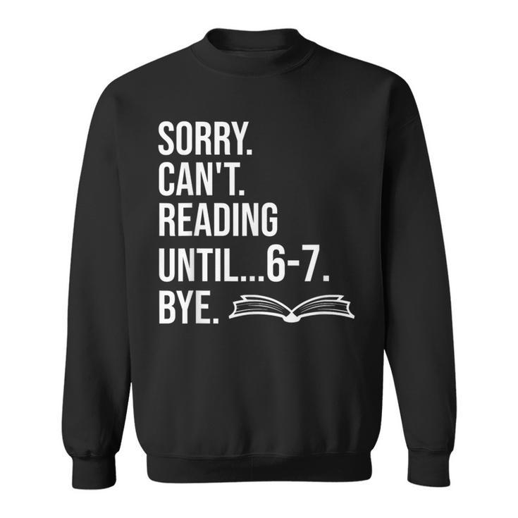 6 7 English Teacher 6-7 Sorry Cant Reading 67 Book Six Seven Sweatshirt