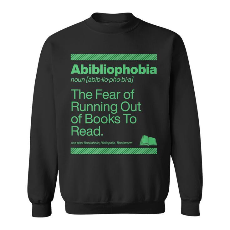 Abibliophobia The Fear Of Running Out Of Books To Read Sweatshirt