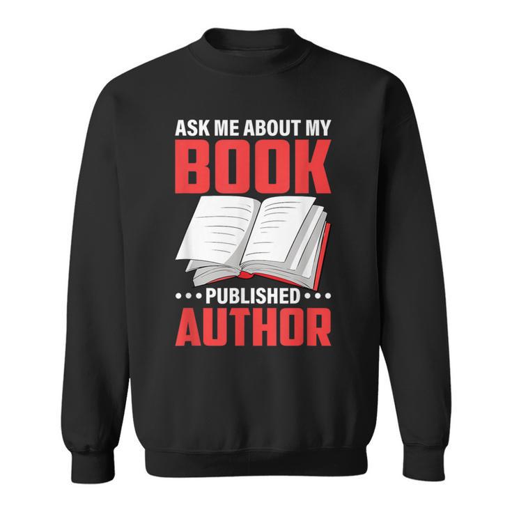 Ask About My Book Published Author Book Writer Sweatshirt Ask About My Book Published Author Book Writer Sweatshirt
