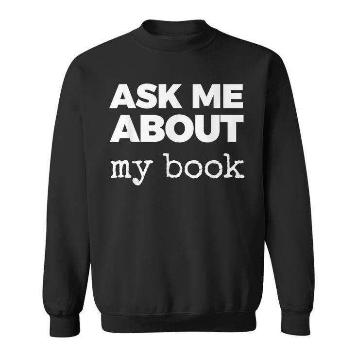 Ask ME About My Book Sweatshirt