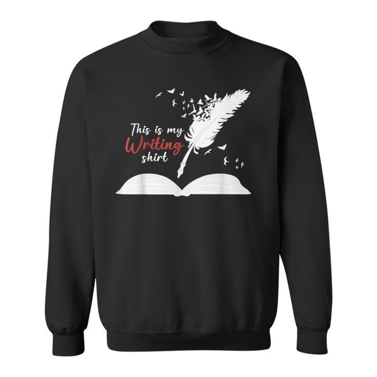 Author This Is My Writing Shirt Writing Pen Books Writers Sweatshirt