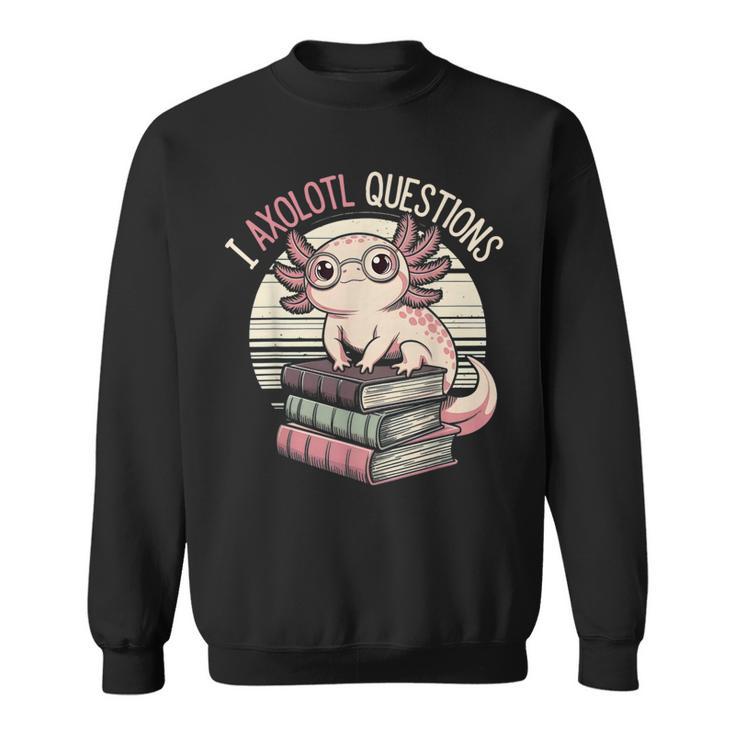 I Axolotl Questions Cute Reading Book Bookworm Librarian Sweatshirt