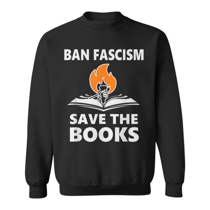 Ban Fascism Save The Books Hands Off Resist Fascism Is Bad Sweatshirt